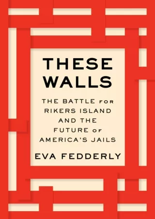 ⚡PDF ❤ These Walls: The Battle for Rikers Island and the Future of America's Jails