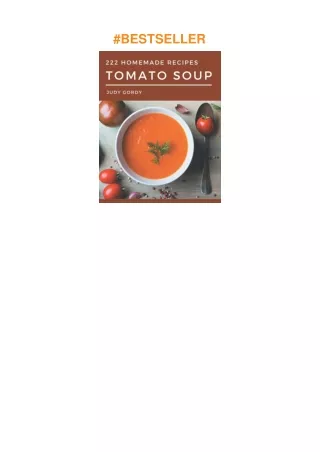 PDF✔️Download❤️ 222 Homemade Tomato Soup Recipes: The Highest Rated Tomato Soup Cookbook You Sho