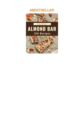 Download⚡️(PDF)❤️ 150 Almond Bar Recipes: Almond Bar Cookbook - Your Best Friend Forever