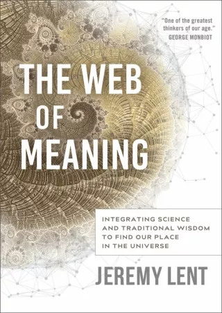 ⚡[PDF]✔ The Web of Meaning: Integrating Science and Traditional Wisdom to Find Our