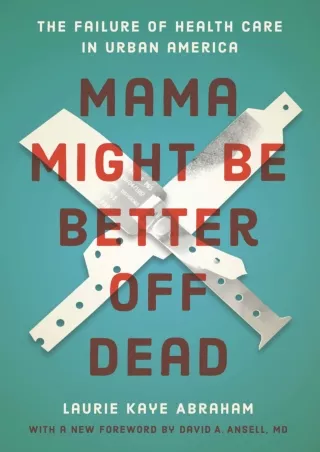 PDF/READ❤  Mama Might Be Better Off Dead: The Failure of Health Care in Urban America