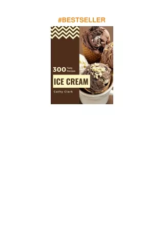 ❤read 300 Tasty Ice Cream Recipes: Cook it Yourself with Ice Cream Cookbook!