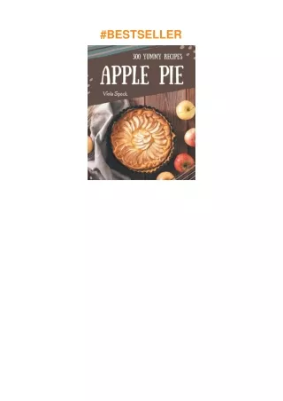 download✔ 300 Yummy Apple Pie Recipes: The Best Yummy Apple Pie Cookbook that Delights Your Tast