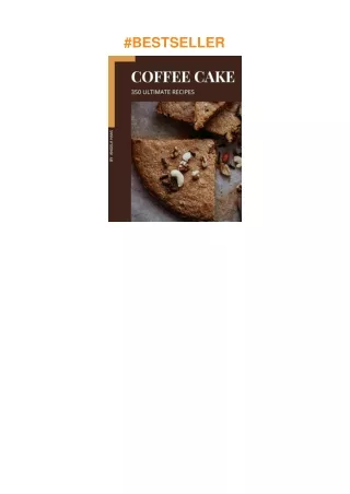 ❤download 350 Ultimate Coffee Cake Recipes: The Best Coffee Cake Cookbook that Delights Your Tas