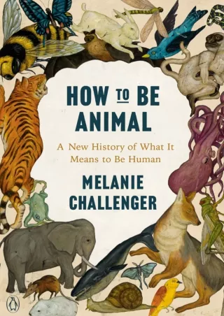 READ⚡[PDF]✔ How to Be Animal: A New History of What It Means to Be Human
