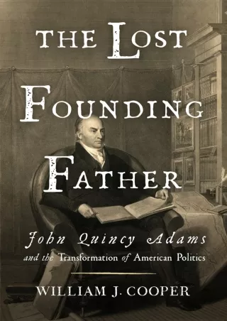 READ⚡[PDF]✔ The Lost Founding Father: John Quincy Adams and the Transformation of American