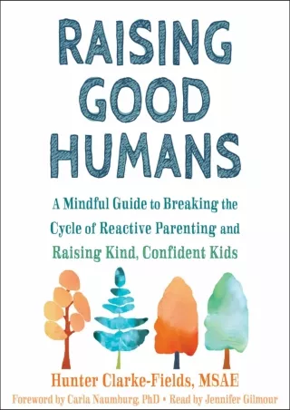 PDF_⚡ Raising Good Humans: A Mindful Guide to Breaking the Cycle of Reactive