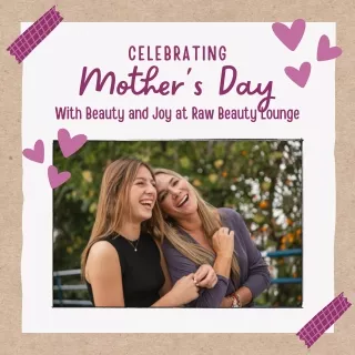 Celebrating Mother's Day with Beauty and Joy at Raw Beauty Lounge