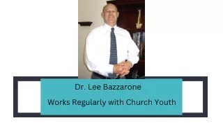 Dr. Lee Bazzarone - Works Regularly with Church Youth