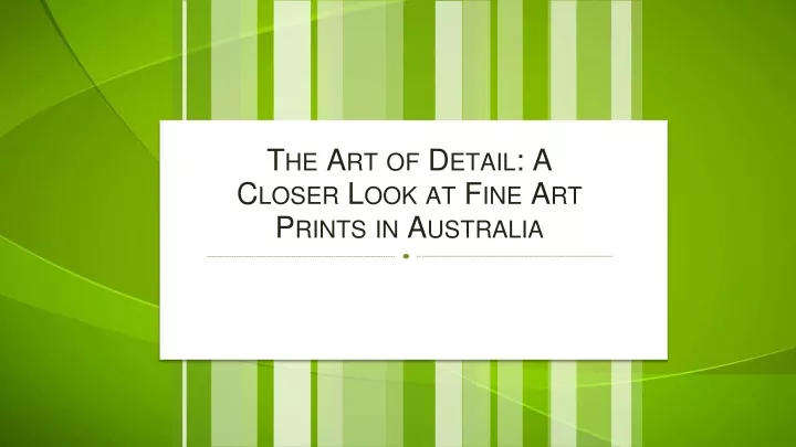 the art of detail a closer look at fine art prints in australia