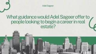 Adel Sageer's Expert Advice for Aspiring Real Estate Professionals