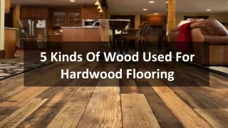 5 Kinds Of Wood Used For Hardwood Flooring