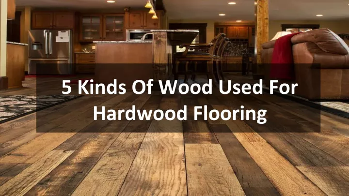 5 kinds of wood used for hardwood flooring