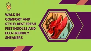 Walk in Comfort and Style Best Fresh Feet Insoles and Eco-Friendly Sneakers
