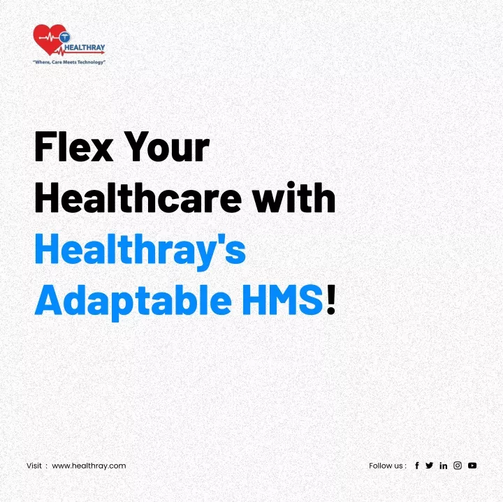 flex your healthcare with healthray s adaptable