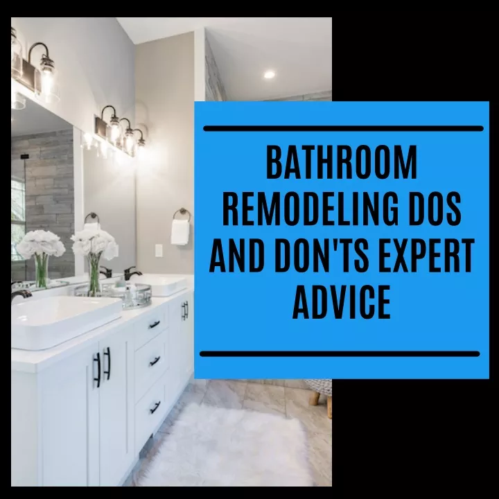 bathroom remodeling dos and don ts expert advice