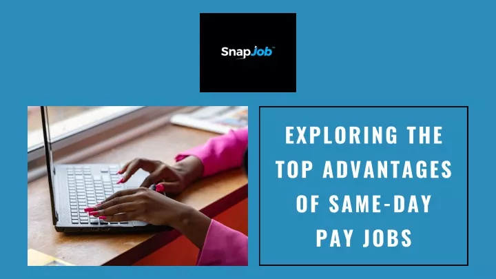 exploring the top advantages of same day pay jobs