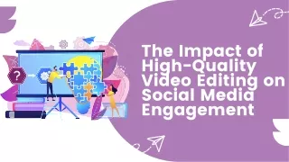 The Impact of High-Quality Video Editing on Social Media Engagement