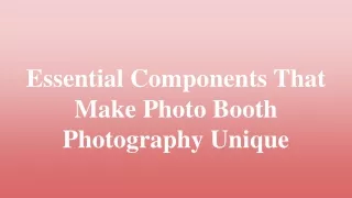 Essential Components That Make Photo Booth Photography Unique