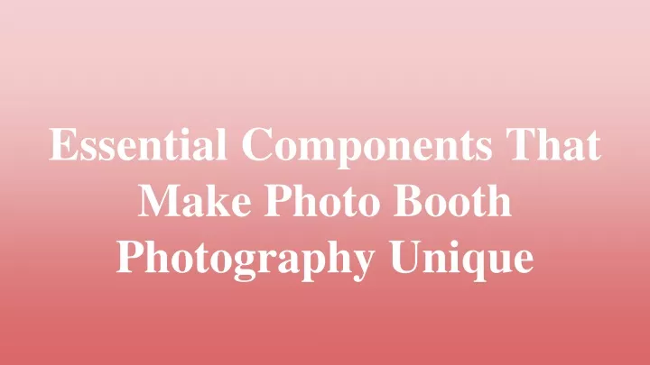 essential components that make photo booth photography unique