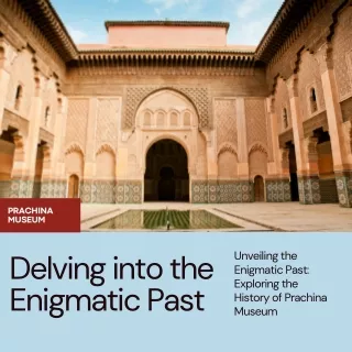 Delve into the Past: Discovering the Intriguing History of Prachina Museum