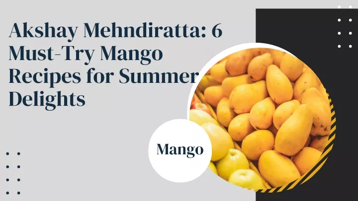 akshay mehndiratta 6 must try mango recipes