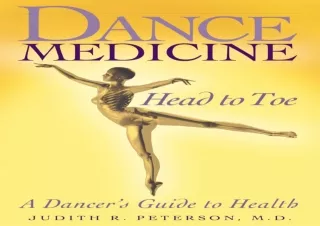 [PDF] DOWNLOAD  Dance Medicine: Head to Toe: A Dancer's Guide to