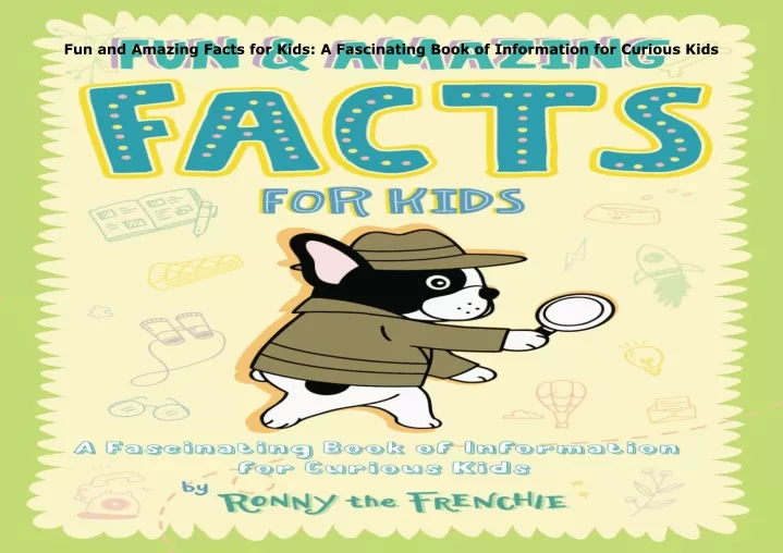 fun and amazing facts for kids a fascinating book