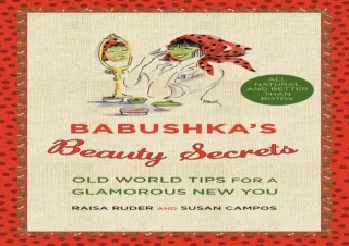 ❤ PDF/READ ⚡  Babushka's Beauty Secrets: Old World Tips for a Gla