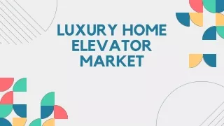 Luxury Home Elevator Market Analysis, Size, Share, Growth, Trends Forecasts 2023