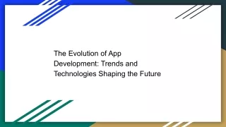 The Evolution of App Development: Trends and Technologies Shaping the Future