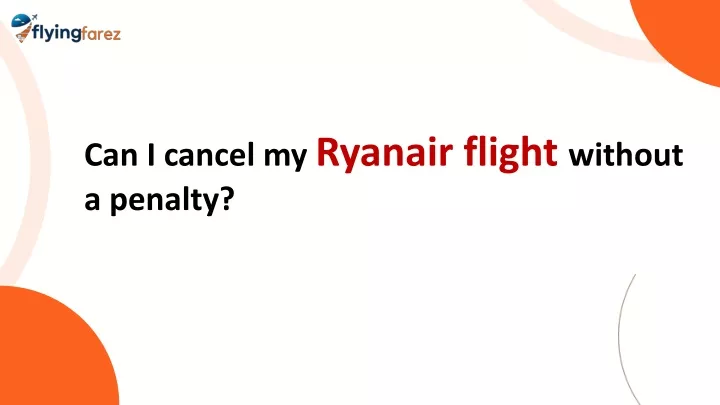 can i cancel my ryanair flight without a penalty
