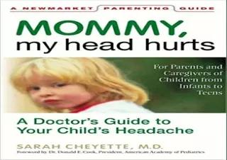 [READ DOWNLOAD]  Mommy, My Head Hurts: A Doctor's Guide to Your C