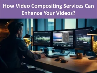 how video compositing services can enhance your videos