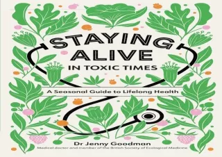 [PDF READ ONLINE] Staying Alive in Toxic Times: A Seasonal Guide