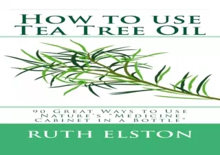 ❤ PDF/READ ⚡/DOWNLOAD  How to use Tea Tree Oil: 90 Great Ways to