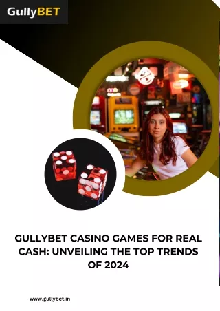 Gullybet Casino Games for Real Cash Unveiling the Top Trends of 2024