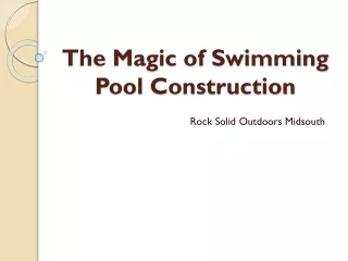 the magic of swimming pool construction