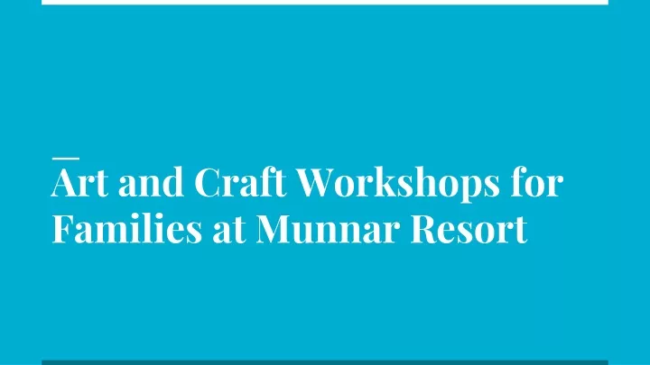 art and craft workshops for families at munnar resort