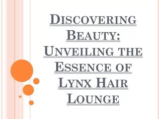 Discovering Beauty- Unveiling the Essence of Lynx Hair Lounge