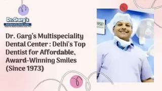 Dr Garg’s Multispeciality Dental Center  Delhi's Top Dentist for Affordable, Award-Winning Smiles (Since 1973)