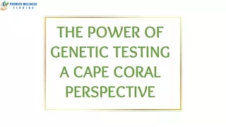 The Power of Genetic Testing A Cape Coral Perspective