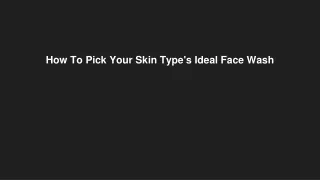 How To Pick Your Skin Type's Ideal Face Wash