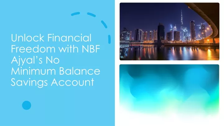 unlock financial freedom with nbf ajyal s no minimum balance savings account