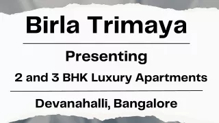 Birla Trimaya - Where Modern Living Meets Timeless Elegance in Devanahalli