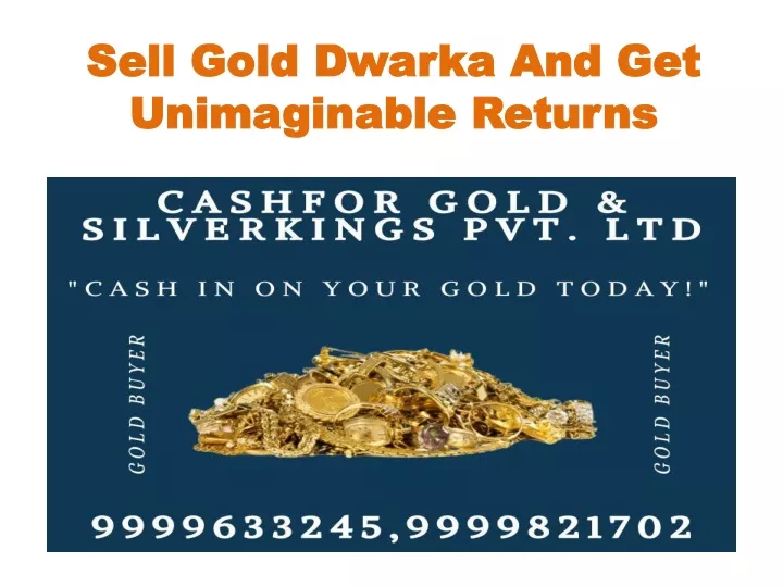 sell gold dwarka and get unimaginable returns
