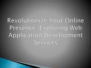 Revolutionize Your Online Presence: Exploring Web Application Development Servic
