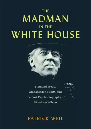 PDF_⚡ The Madman in the White House: Sigmund Freud, Ambassador Bullitt, and the Lost