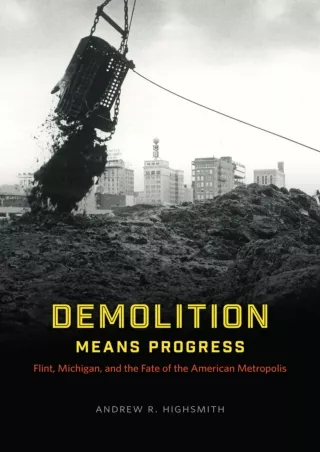 ❤[READ]❤ Demolition Means Progress: Flint, Michigan, and the Fate of the American