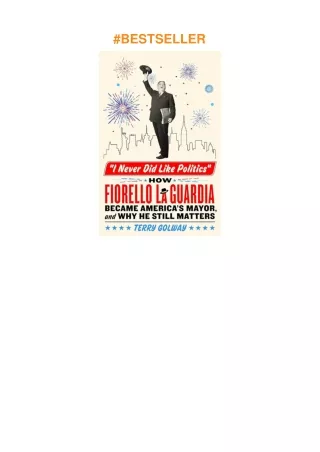 download⚡️❤️ I Never Did Like Politics: How Fiorello La Guardia Became America's Mayor, and Why